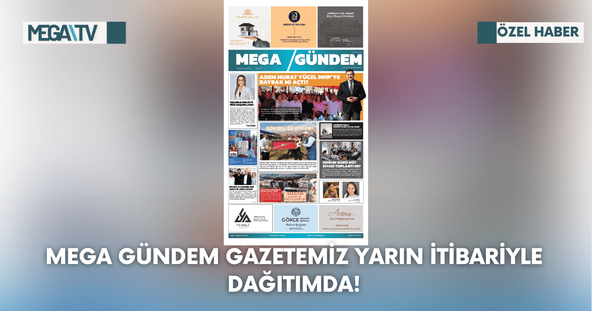 MEGA GÜNDEM GAZETEMİZ YARIN İTİBARİYLE DAĞITIMDA!