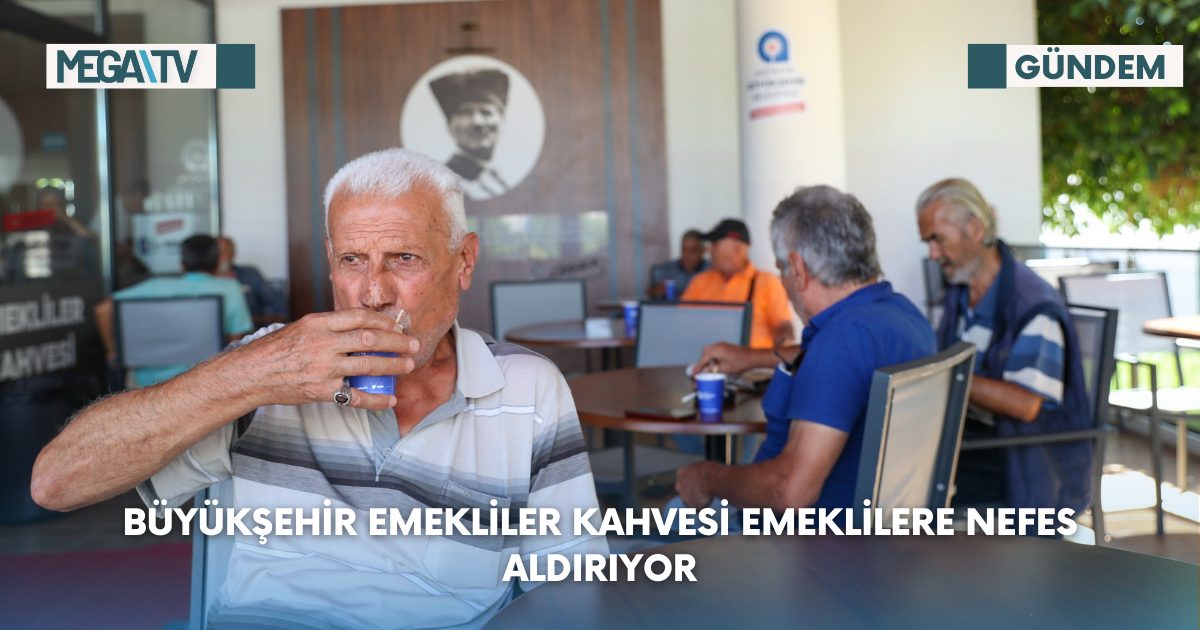 Büyükşehir Emekliler Kahvesi Emeklilere Nefes Aldırıyor