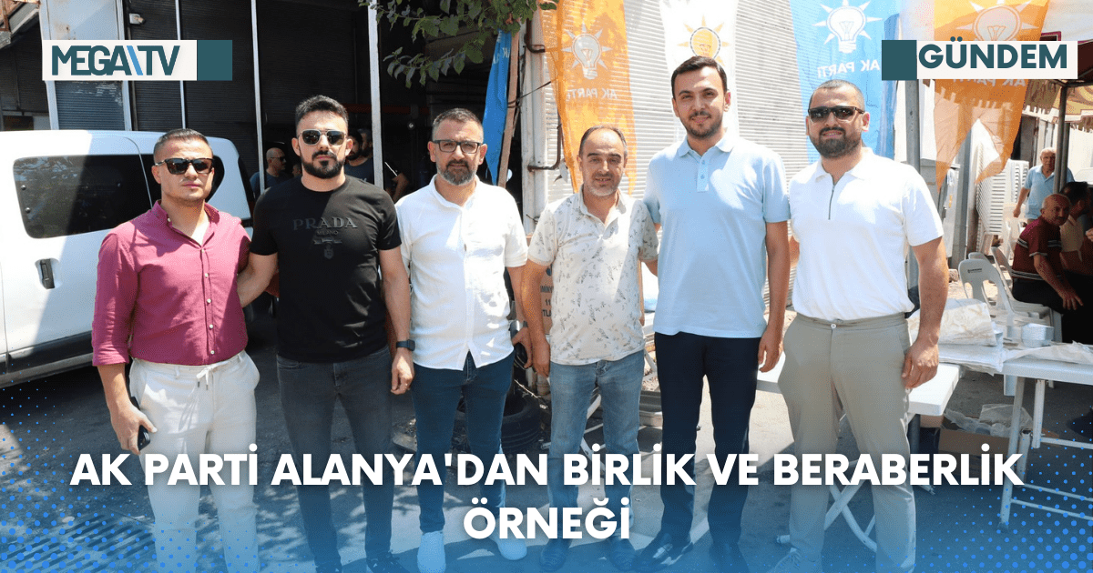 AK Parti Alanya’dan Birlik Ve Beraberlik Örneği