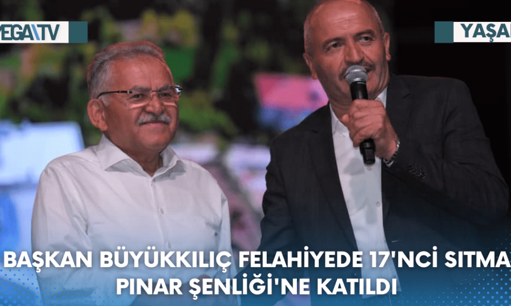 Başkan Büyükkılıç Felahiyede 17'nci Sıtma pınar Şenliği'ne Katıldı - Mega TV Web Haber Şablon - 2023-08-07T114229.202