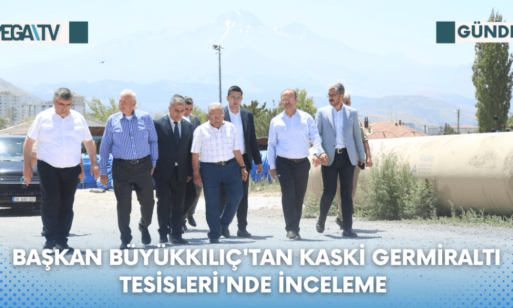 Başkan Büyükkılıç'tan Kaski Germiraltı Tesisleri'nde İnceleme - Mega TV Web Haber Şablon - 2023-08-07T143618.537