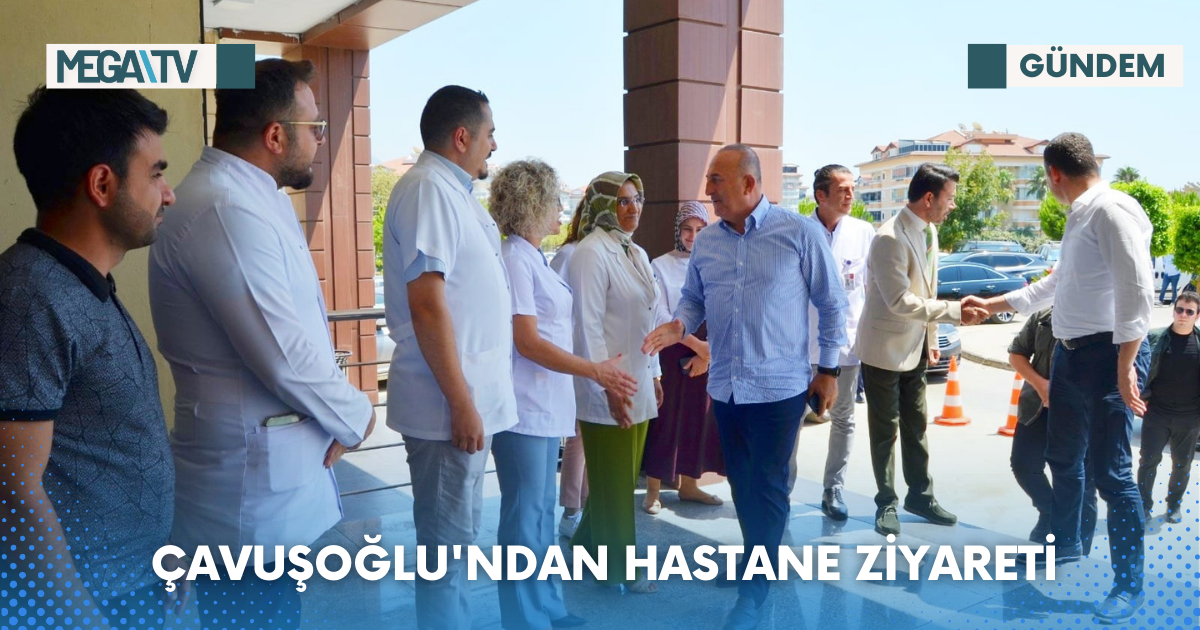 Çavuşoğlu’ndan Hastane Ziyareti
