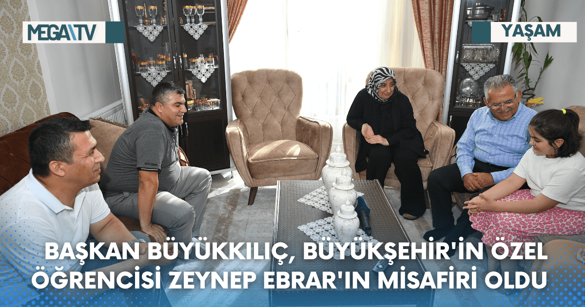 Başkan Büyükkılıç, Büyükşehir’in Özel Öğrencisi Zeynep Ebrar’ın Misafiri Oldu
