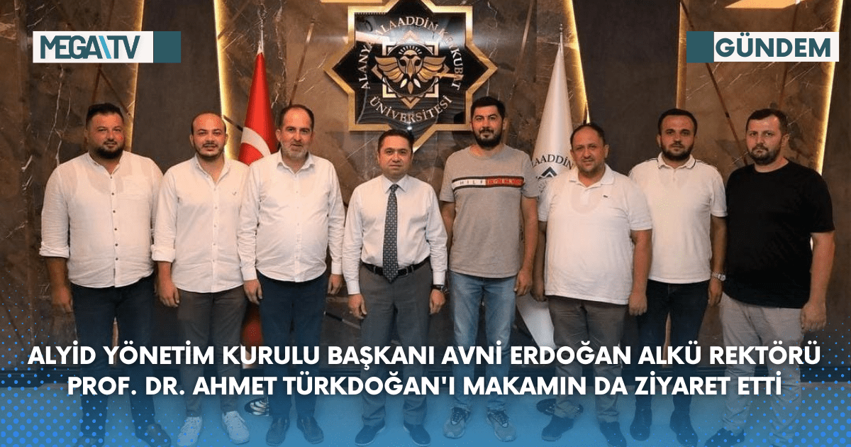 ALYİD Yönetim Kurulu Başkanı Avni Erdoğan ALKÜ Rektörü Prof. Dr. Ahmet Türkdoğan’ı Makamın da Ziyaret etti
