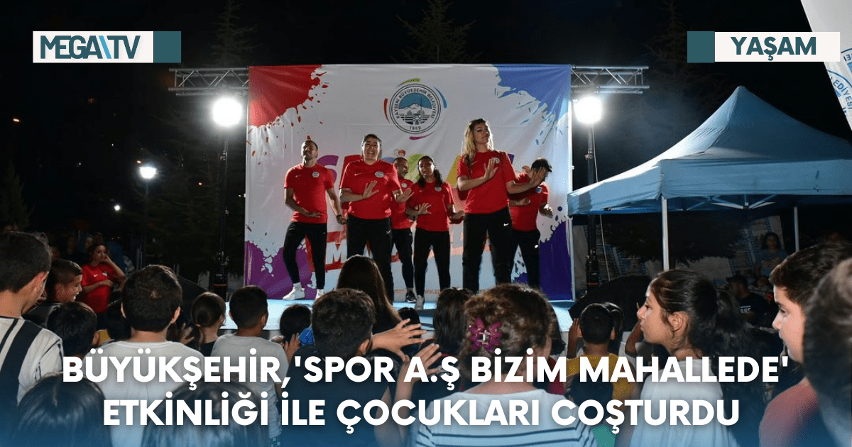 Büyükşehir,’Spor A.Ş Bizim Mahallede’ Etkinliği İle Çocukları Coşturdu