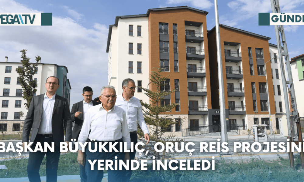 Başkan Büyükkılıç, Oruç Reis Projesini Yerinde İnceledi - Mega TV Web Haber Şablon - 2023-08-15T123635.928