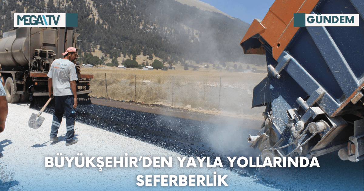 Büyükşehir’den yayla yollarında seferberlik