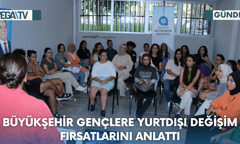 Büyükşehir gençlere yurtdışı değişim fırsatlarını anlattı - Mega TV Web Haber Şablon - 2023-08-15T153227.677