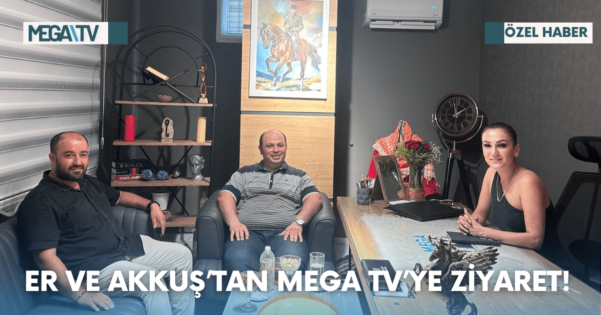 Er ve Akkuş’tan Mega TV’ye Ziyaret!