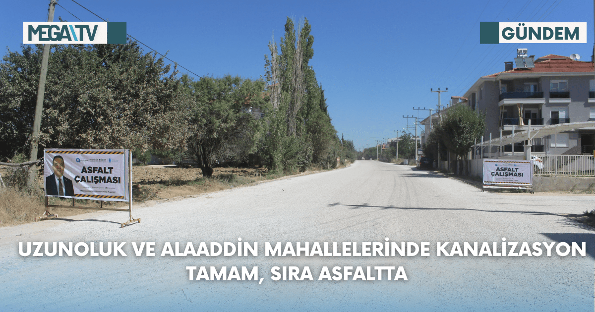 Uzunoluk ve Alaaddin mahallelerinde kanalizasyon tamam, sıra asfaltta