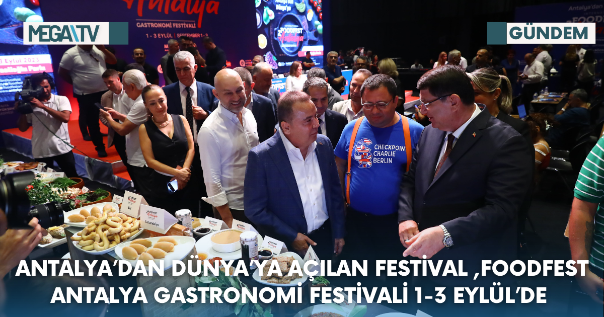 Antalya’dan Dünya’ya açılan festival ,Foodfest Antalya Gastronomi Festivali 1-3 Eylül’de 