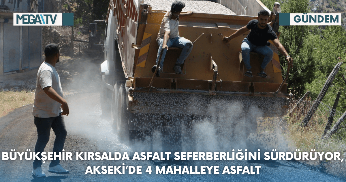 Büyükşehir kırsalda asfalt seferberliğini sürdürüyor, Akseki’de 4 mahalleye asfalt