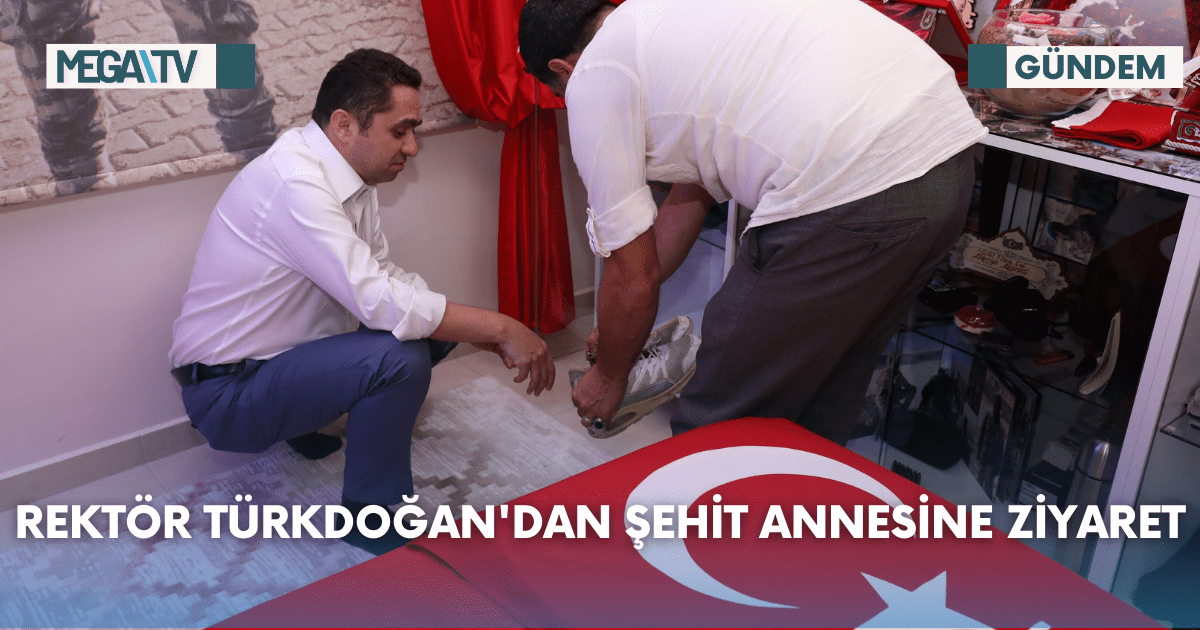 Rektör Türkdoğan’dan Şehit Annesine Ziyaret