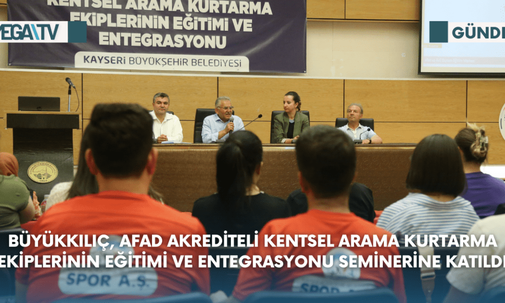 Büyükkılıç, AFAD Akrediteli Kentsel Arama Kurtarma Ekiplerinin Eğitimi Ve Entegrasyonu Seminerine Katıldı - Mega TV Web Haber Şablon - 2023-08-24T163644.058