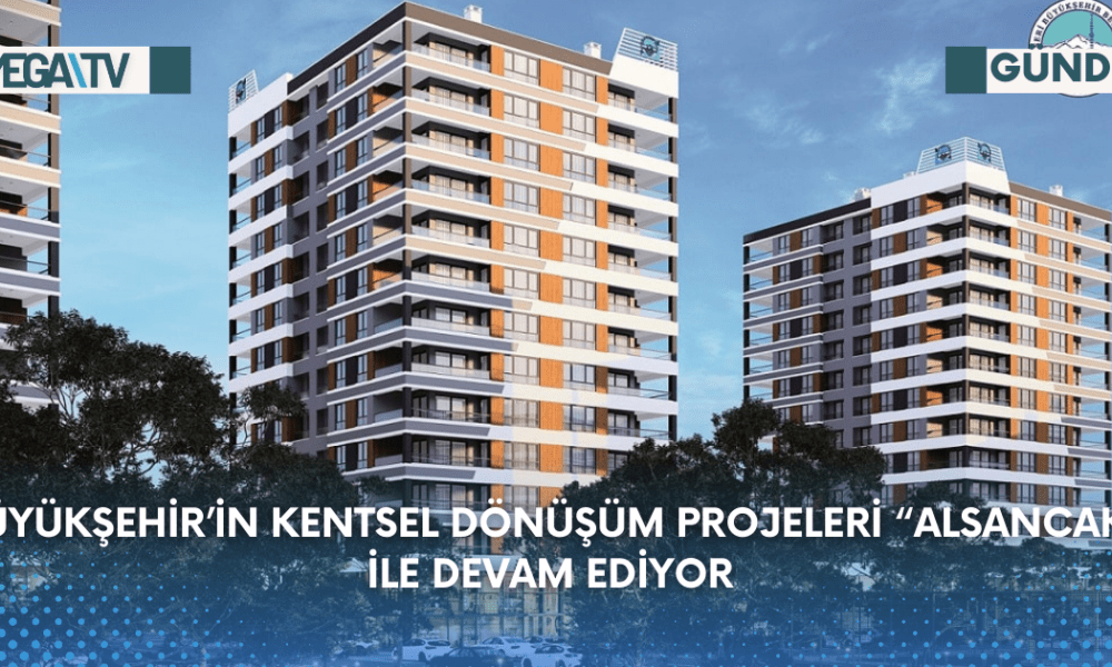 Büyükşehir’in Kentsel Dönüşüm Projeleri “Alsancak” İle Devam Ediyor - Mega TV Web Haber Şablon - 2023-08-28T132720.695