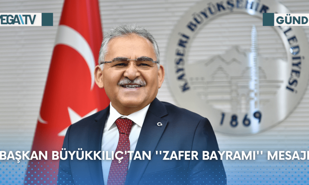 Başkan Büyükkılıç'tan ''Zafer Bayramı'' Mesajı - Mega TV Web Haber Şablon - 2023-08-29T110550.048