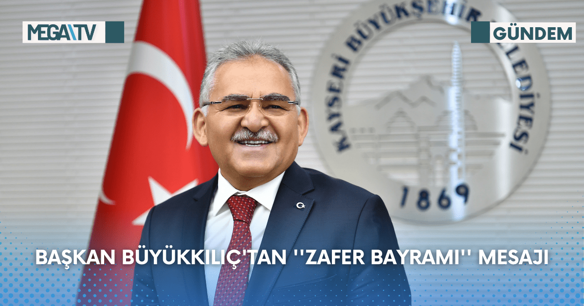 Başkan Büyükkılıç’tan ”Zafer Bayramı” Mesajı