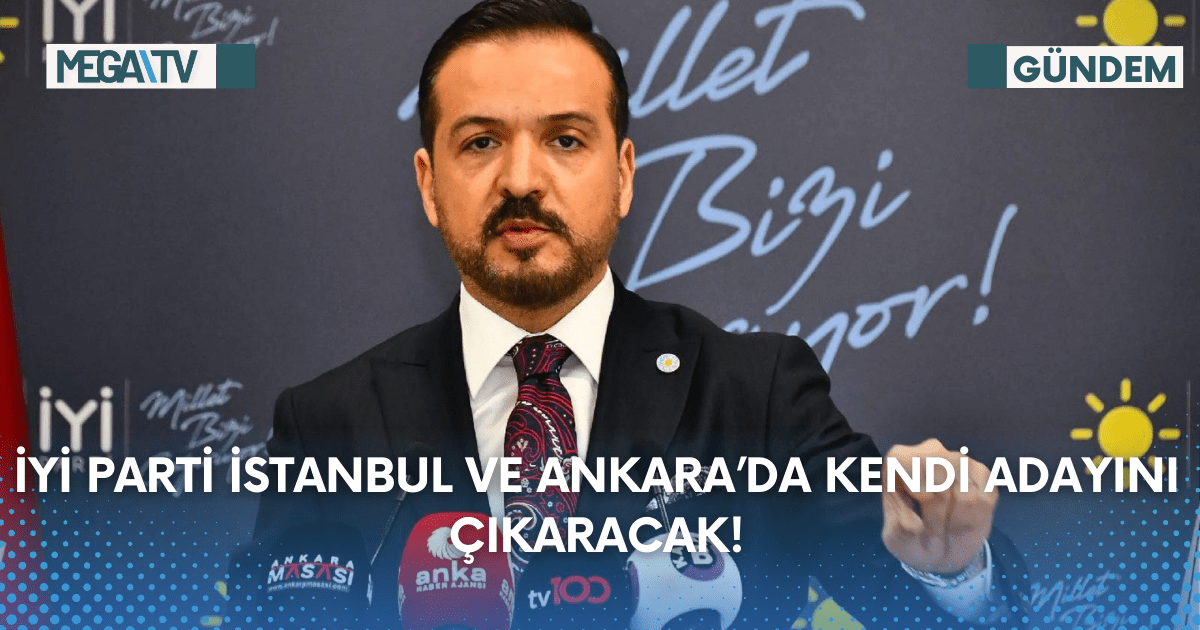 İyi Parti İstanbul ve Ankara’da Kendi Adayını Çıkaracak!