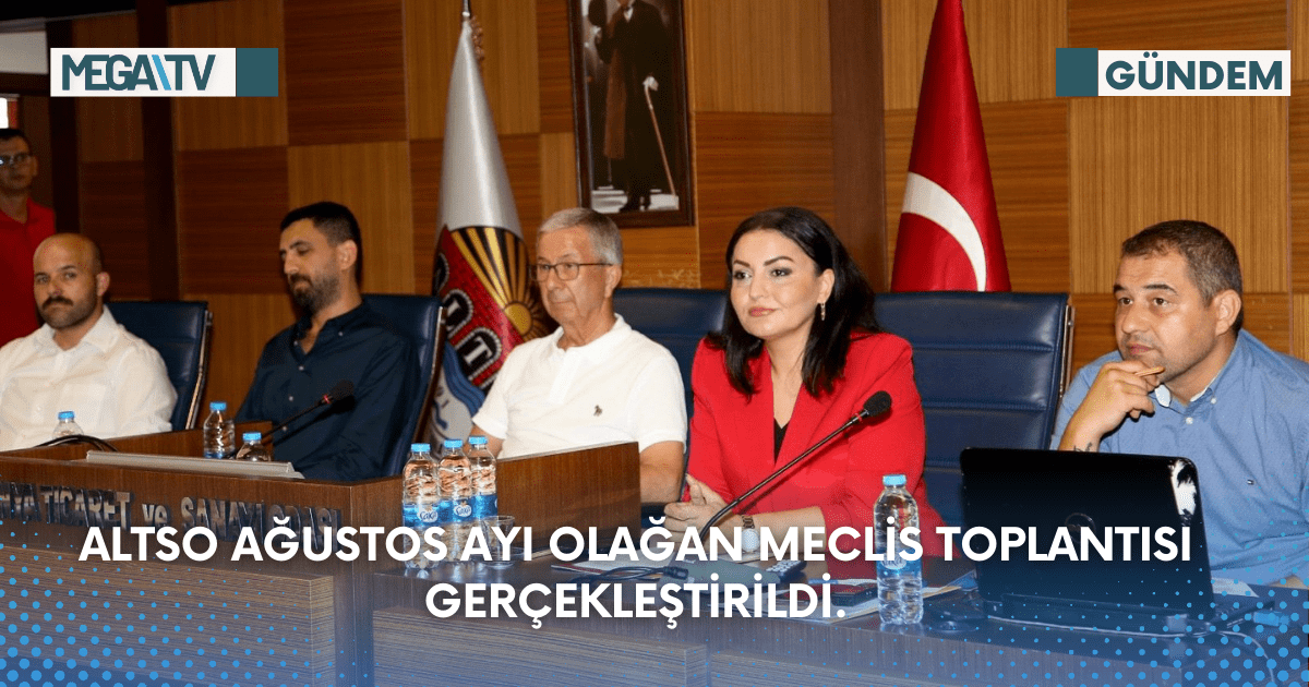 ALTSO Ağustos ayı olağan meclis toplantısı gerçekleştirildi.