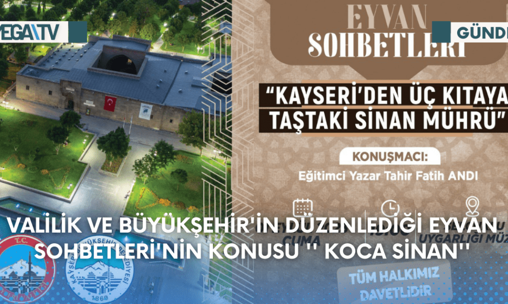 Valilik Ve Büyükşehir'in Düzenlediği Eyvan Sohbetleri'nin Konusu '' Koca Sinan'' - Mega TV Web Haber Şablon - 2023-08-31T172715.307