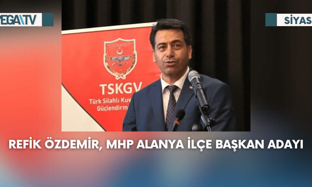 Refik Özdemir, MHP Alanya İlçe Başkan adayı - Mega TV Web Haber Şablon (27)