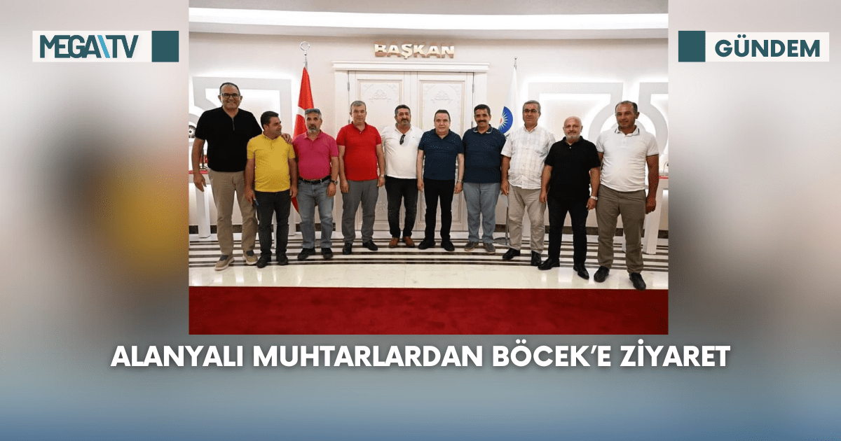 Alanyalı Muhtarlardan Böcek’e Ziyaret