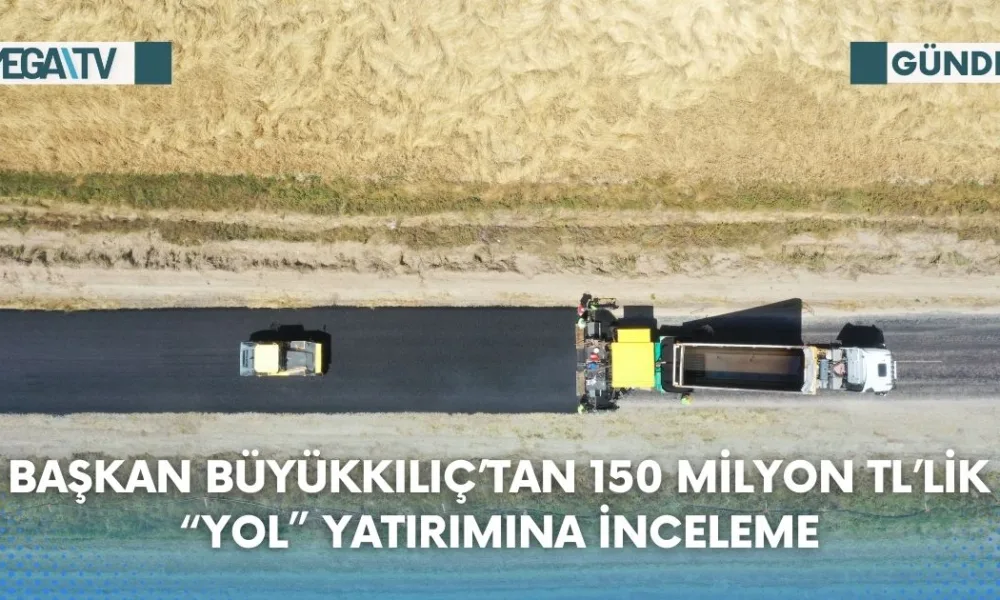 Başkan Büyükkılıç’tan 150 Milyon TL’lik “Yol” Yatırımına İnceleme - Mega TV Web Haber Şablon (30)