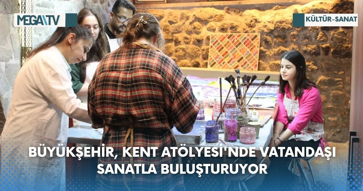 Büyükşehir, Kent Atölyesi’nde Vatandaşı Sanatla Buluşturuyor