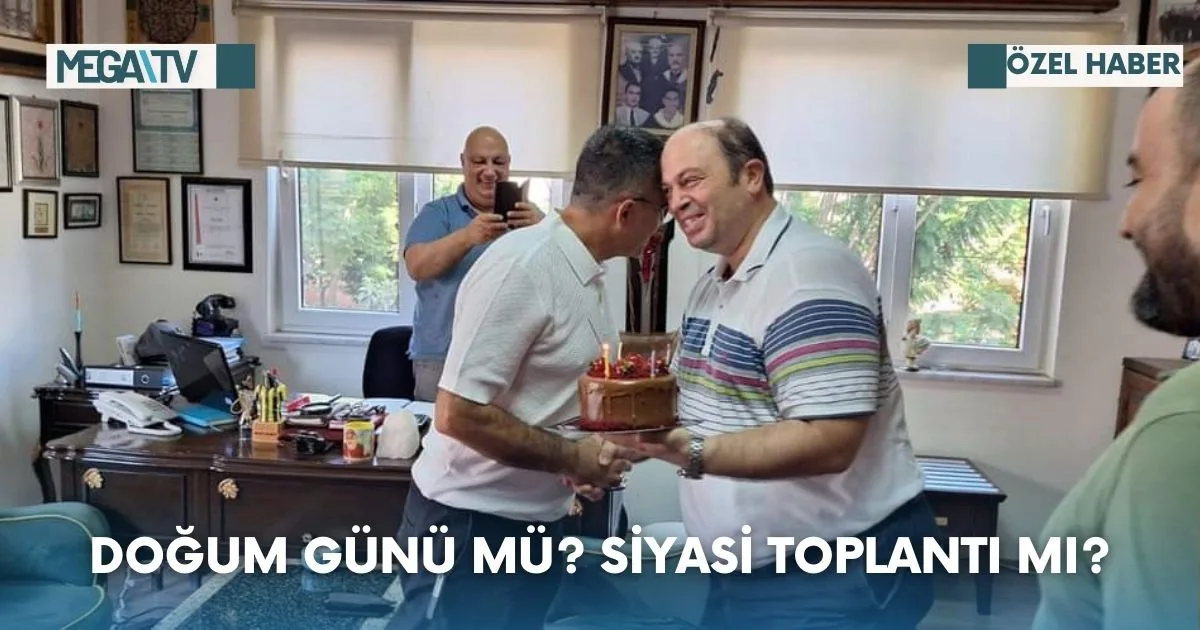 Doğum Günü Mü? Siyasi Toplantı Mı?