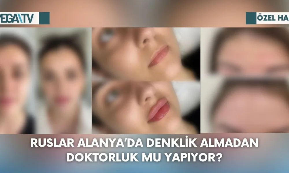 Ruslar Alanya’da Denklik Almadan Doktorluk Mu Yapıyor? - Mega TV Web Haber Şablon (45)