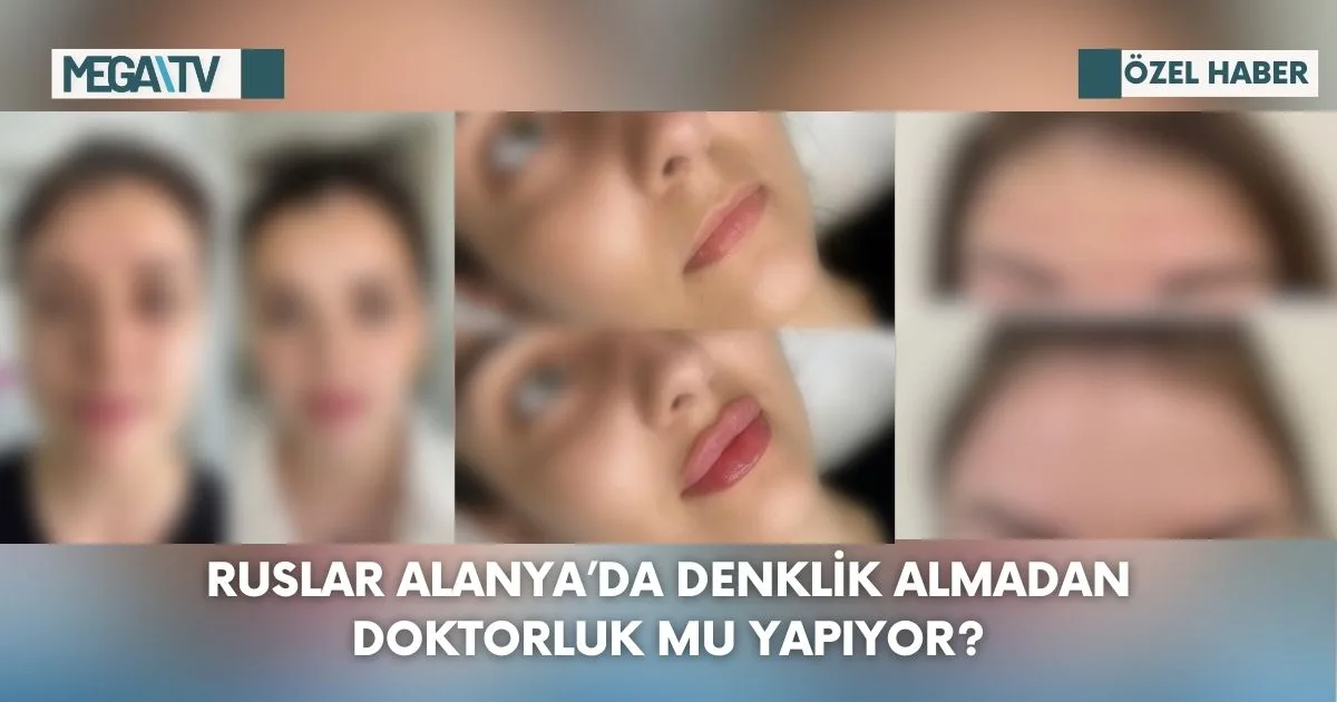 Ruslar Alanya’da Denklik Almadan Doktorluk Mu Yapıyor?