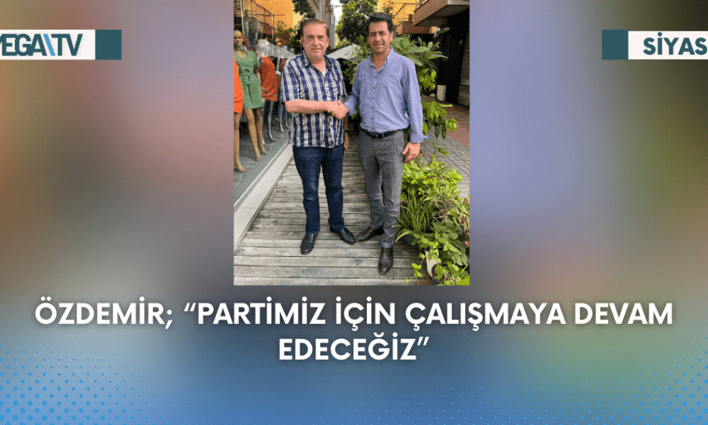 Özdemir; “Partimiz İçin Çalışmaya Devam Edeceğiz” - Mega TV Web Haber Şablon (46)