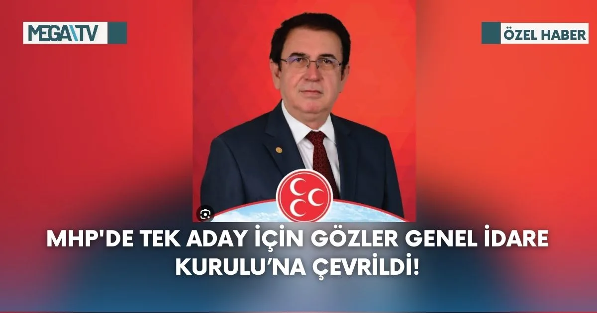 MHP’de Tek Aday İçin Gözler Genel İdare Kurulu’na Çevrildi!