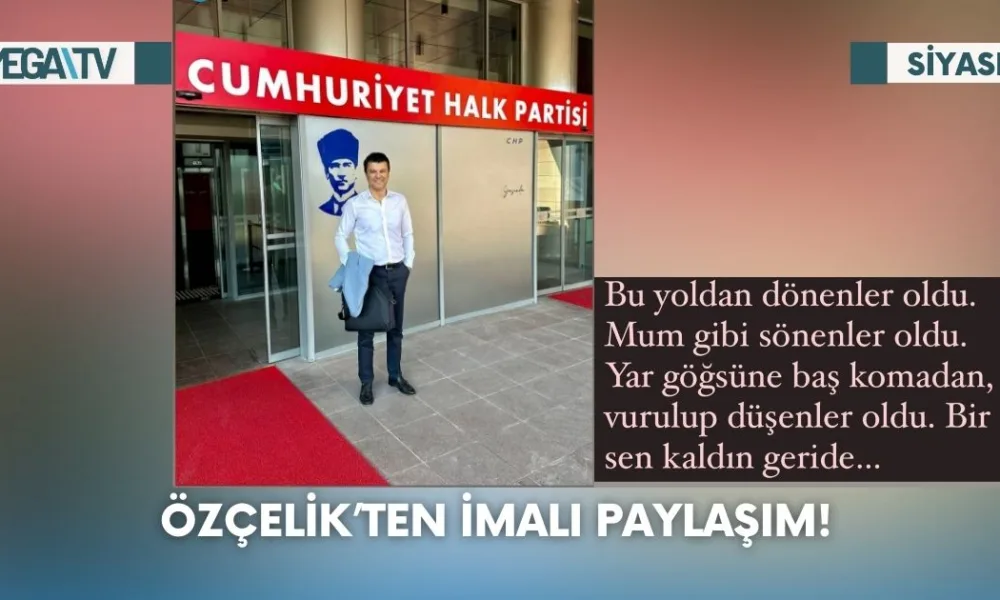 Özçelik’ten İmalı Paylaşım! - Mega TV Web Haber Şablon (51)