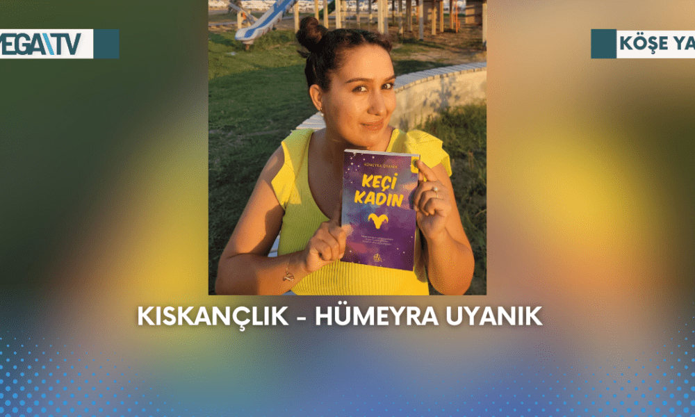 Köşe Yazısı - Kıskançlık - Hümeyra Uyanık - Mega TV Web Haber Şablon (55)