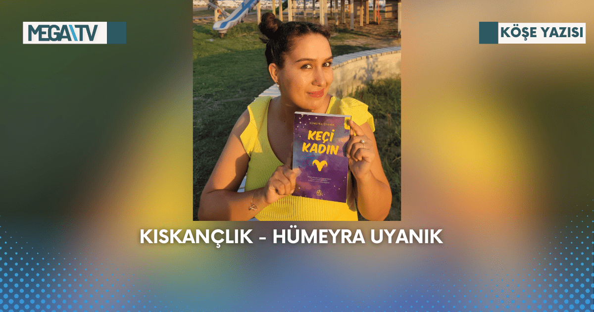 Köşe Yazısı – Kıskançlık – Hümeyra Uyanık