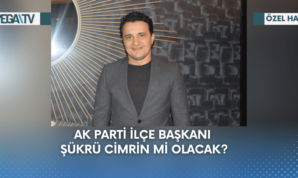 AK Parti İlçe Başkanı Şükrü Cimrin Mi Olacak? - Mega TV Web Haber Şablon (61)