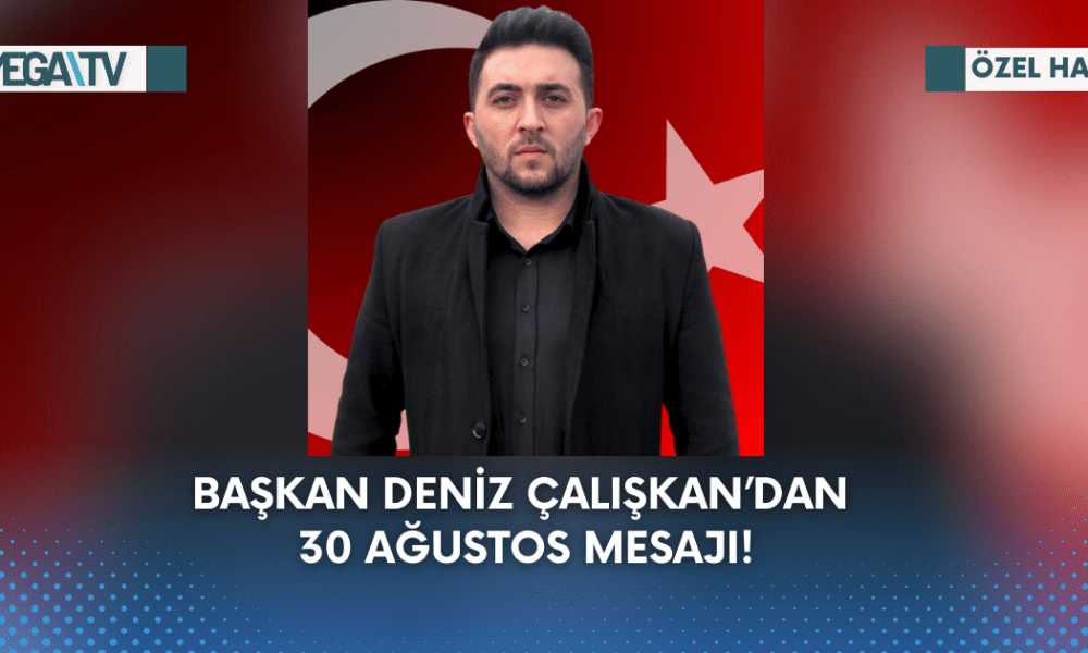 Başkan Deniz Çalışkan’dan 30 Ağustos Mesajı! - Mega TV Web Haber Şablon (62)
