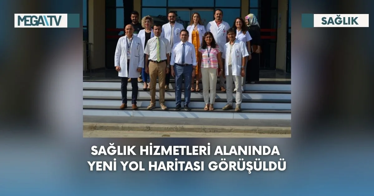 Sağlık Hizmetleri Alanında Yeni Yol Haritası Görüşüldü