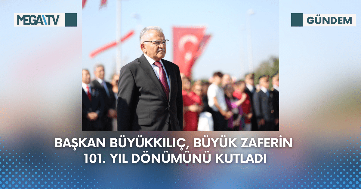 Başkan Büyükkılıç, Büyük Zaferin 101. Yıl Dönümünü Kutladı