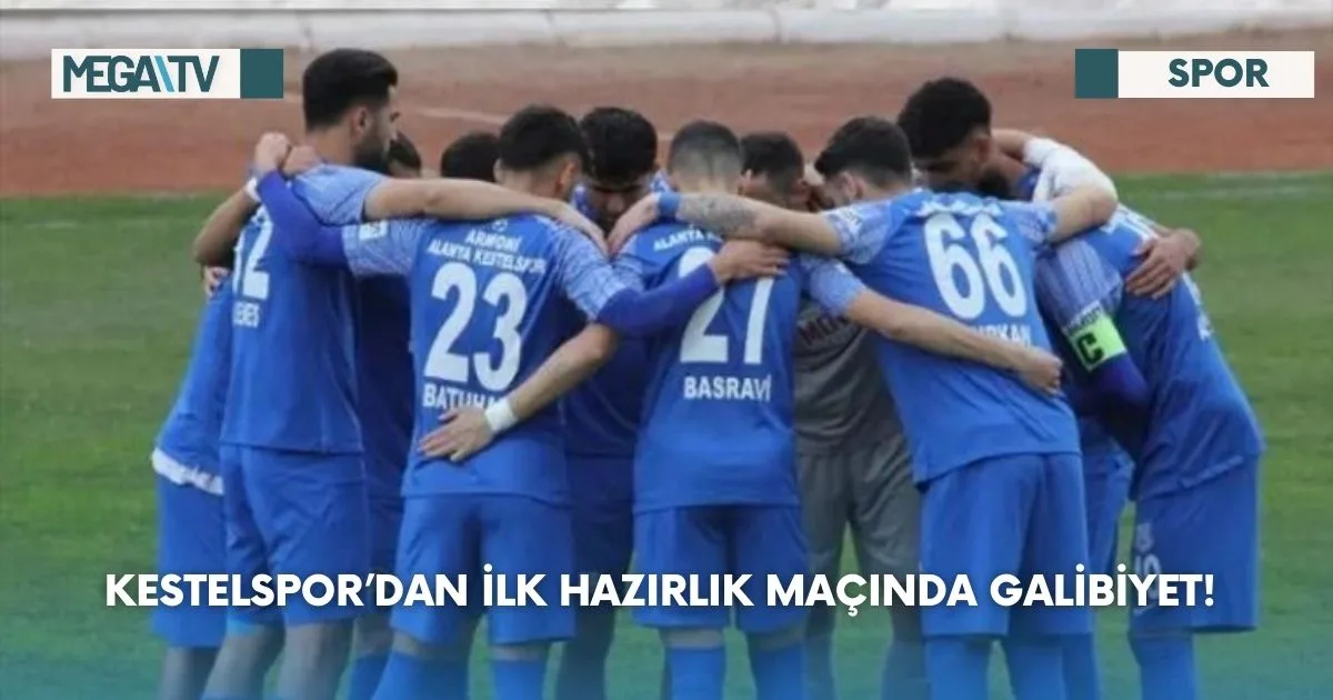 Kestelspor’dan İlk Hazırlık Maçında Galibiyet!