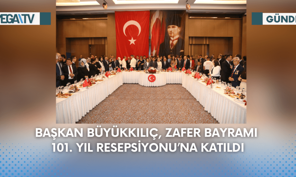 Başkan Büyükkılıç, Zafer Bayramı 101. Yıl Resepsiyonu’na Katıldı - Mega TV Web Haber Şablon (71)