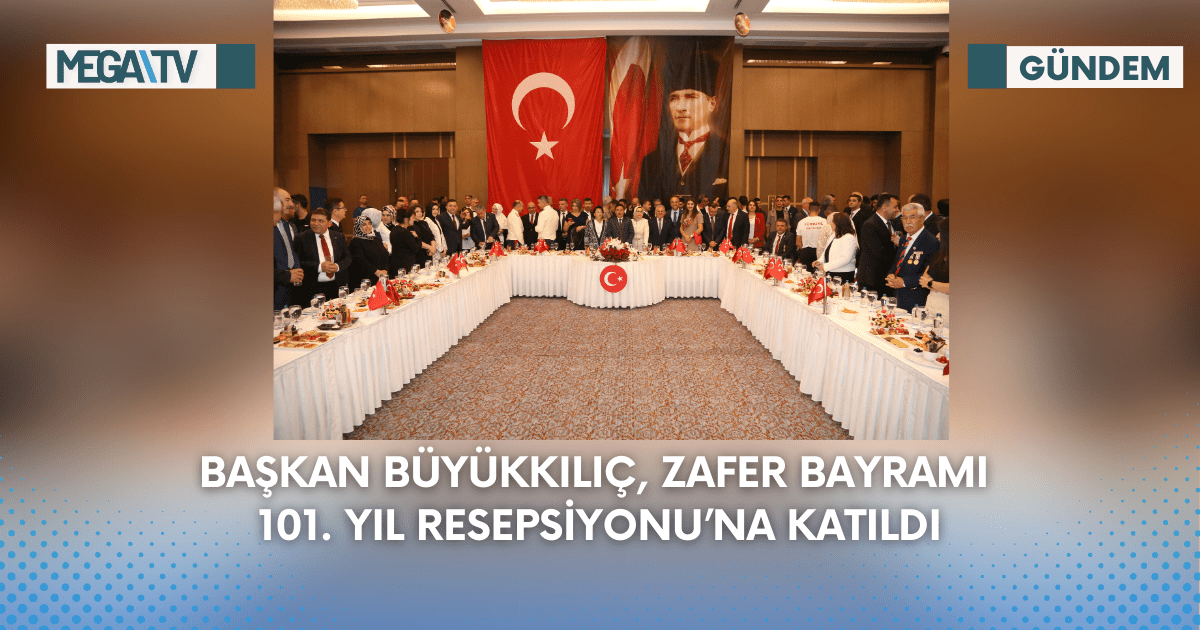 Başkan Büyükkılıç, Zafer Bayramı 101. Yıl Resepsiyonu’na Katıldı
