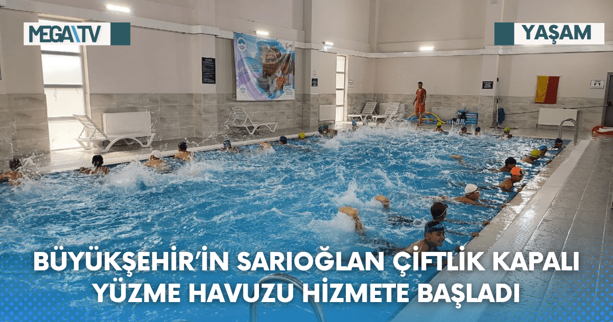 BÜYÜKŞEHİR’İN SARIOĞLAN ÇİFTLİK KAPALI YÜZME HAVUZU HİZMETE BAŞLADI