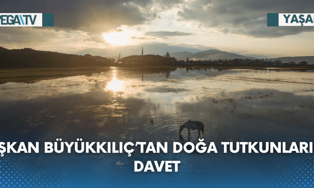 BAŞKAN BÜYÜKKILIÇ’TAN CUMHURBAŞKANI ERDOĞAN'A TEŞEKKÜR, DOĞA TUTKUNLARINA DAVET - Mega TV Web Haber Şablon (74)