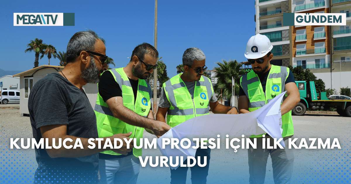 KUMLUCA STADYUM PROJESİ İÇİN İLK KAZMA VURULDU