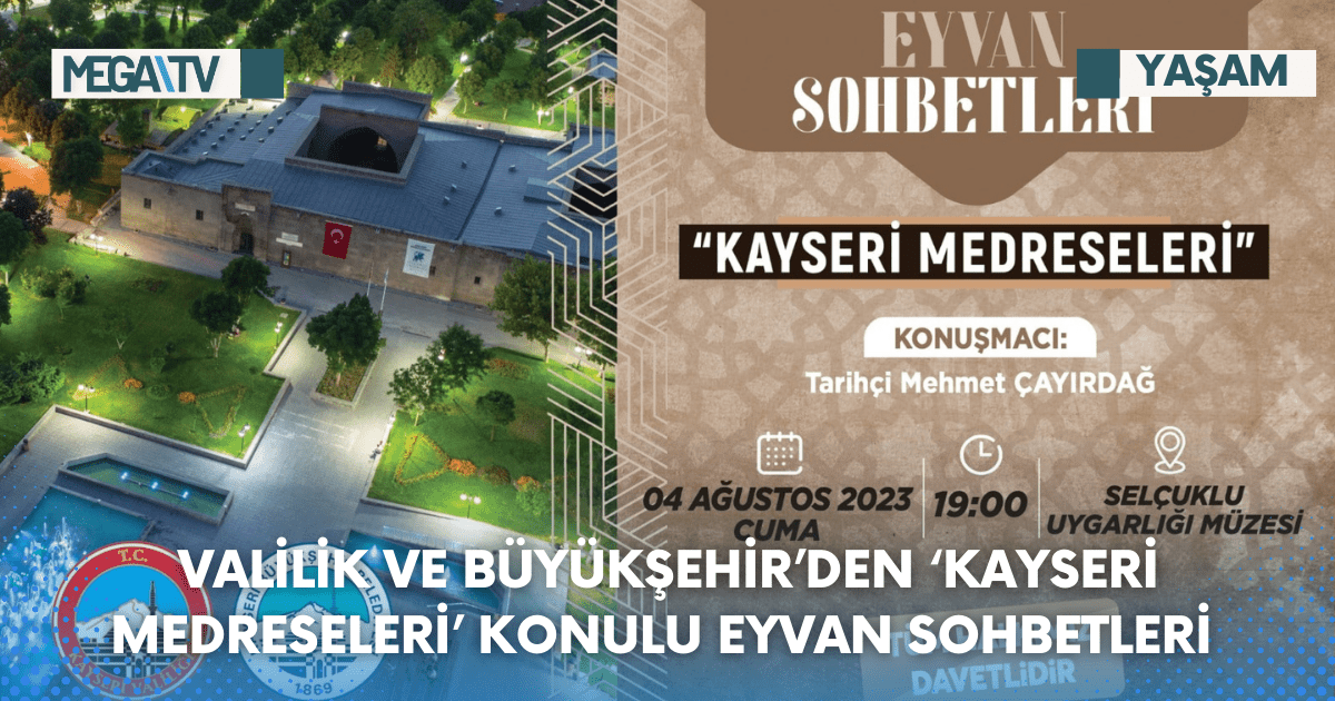 VALİLİK VE BÜYÜKŞEHİR’DEN ‘KAYSERİ MEDRESELERİ’ KONULU EYVAN SOHBETLERİ