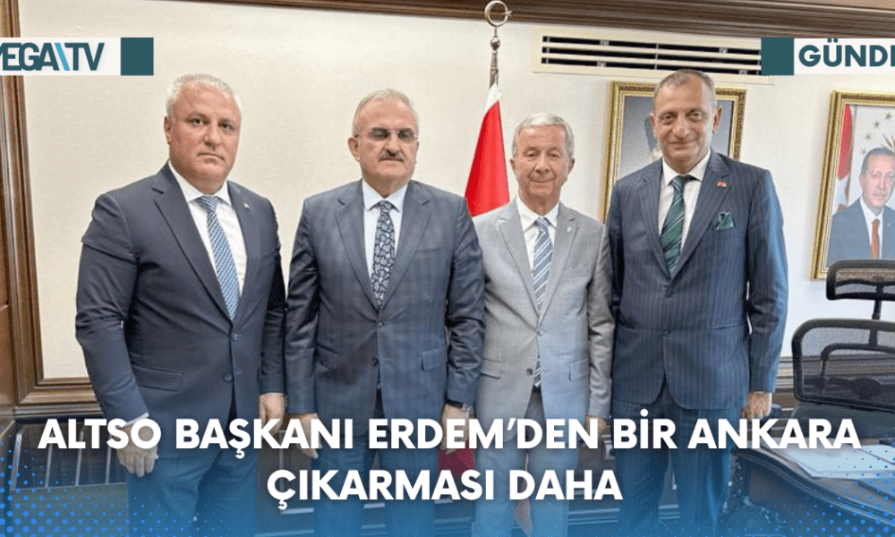 Altso Başkanı Erdem’den Bir Ankara Çıkarması Daha - Mega TV Web Haber Şablon (9)