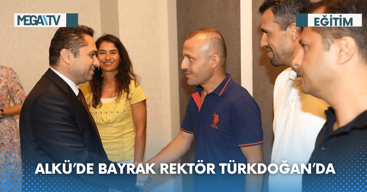 ALKÜ’DE BAYRAK REKTÖR TÜRKDOĞAN’DA