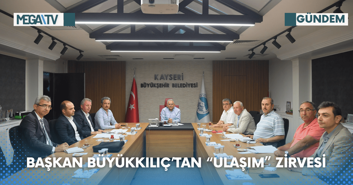 BAŞKAN BÜYÜKKILIÇ’TAN “ULAŞIM” ZİRVESİ